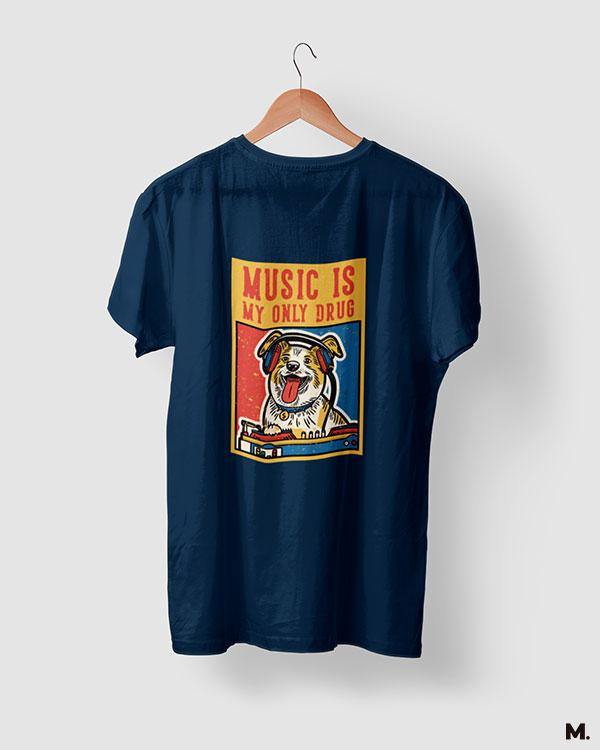 printed t shirts - Music is my only drug  - MUSELOT