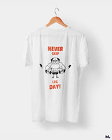 Never skip leg day printed t shirts