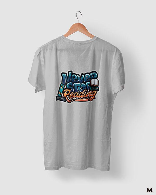 printed t shirts - Never stop reading  - MUSELOT