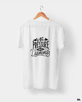 No pressure, no diamonds printed t shirts