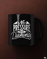 No pressure, no diamonds printed mugs