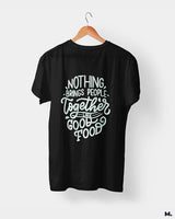 Good food brings us together printed t shirts