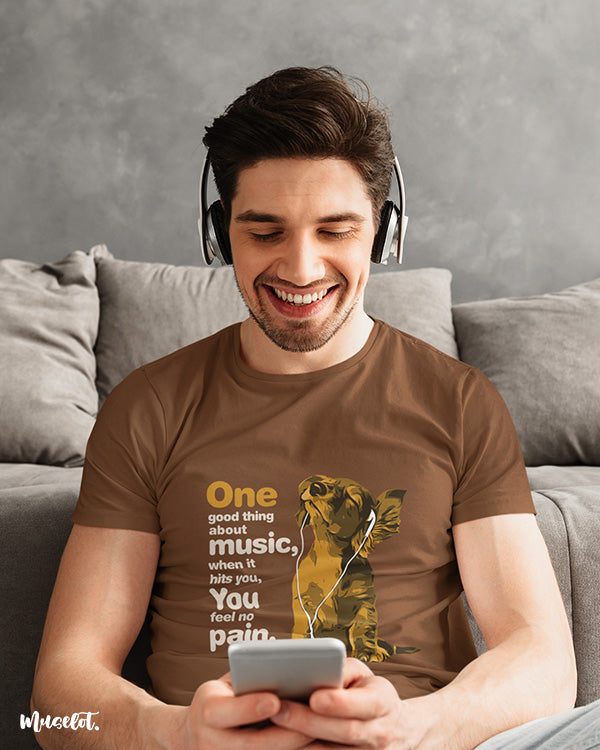 One good thing about music is that when it hits you, you feel no pain printed t shirts for music lovers - Muselot