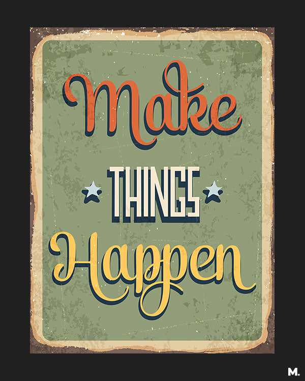 printed t shirts - Make things happen - MUSELOT