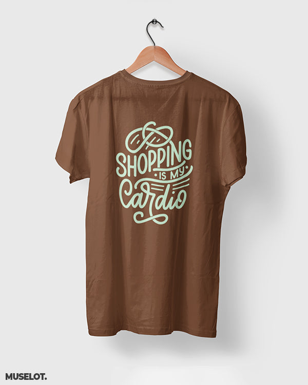 Shopping is my cardio printed t shirts online for men and women who love shopping in coffee brown colour - Muselot