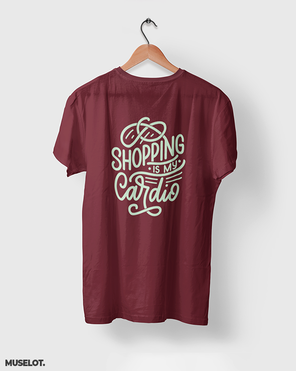 Shopping is my cardio printed t shirts online for men and women who love shopping in maroon colour - Muselot