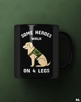 Some heroes walk on 4 legs printed mugs