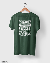 Sometimes I go hours without drinking coffee, it's called sleeping printed t shirts in olive green colour for coffee lovers - Muselot