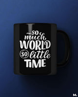 So much world, so little time printed mugs