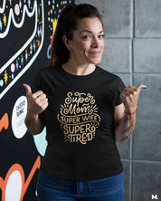 Supermom, Superwife, Supertired printed t shirts