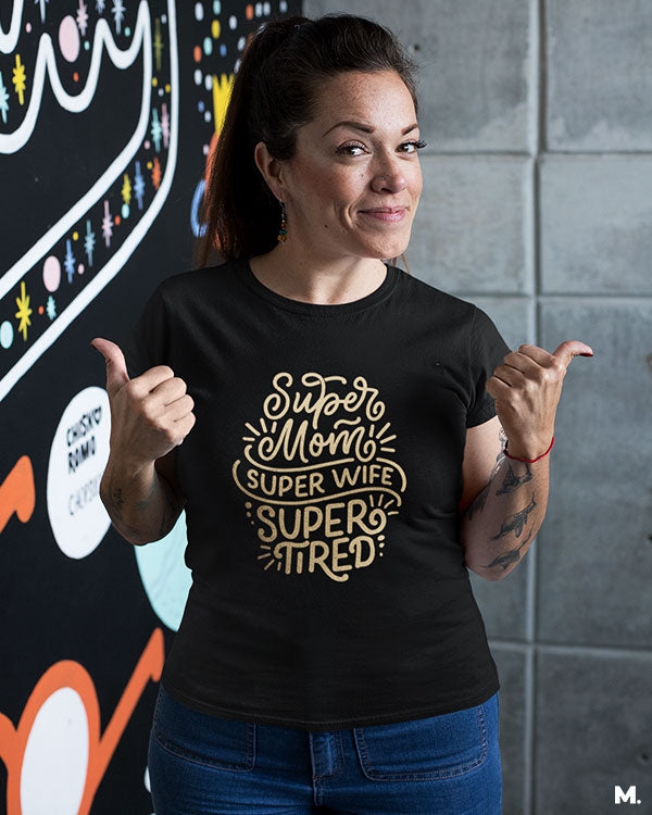 Supermom, Superwife, Supertired printed t shirts