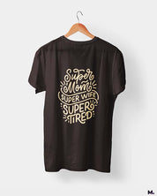 Supermom, Superwife, Supertired printed t shirts