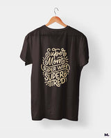 Supermom, Superwife, Supertired printed t shirts