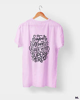 Supermom, Superwife, Supertired printed t shirts