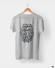 Supermom, Superwife, Supertired printed t shirts