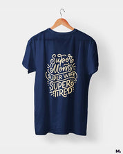 Supermom, Superwife, Supertired printed t shirts