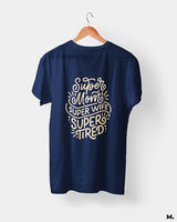 Supermom, Superwife, Supertired printed t shirts