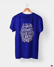 Supermom, Superwife, Supertired printed t shirts