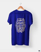 Supermom, Superwife, Supertired printed t shirts