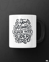 Supermom, Superwife, Supertired printed mugs