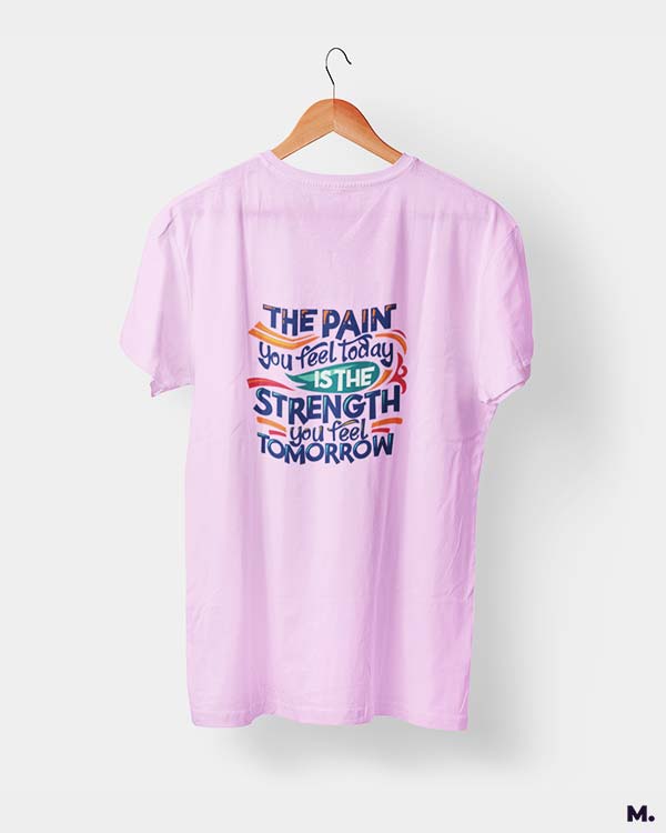 Pain today, strength tomorrow printed t shirts