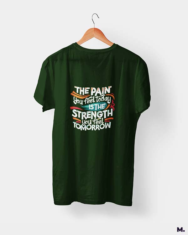 Pain today, strength tomorrow printed t shirts