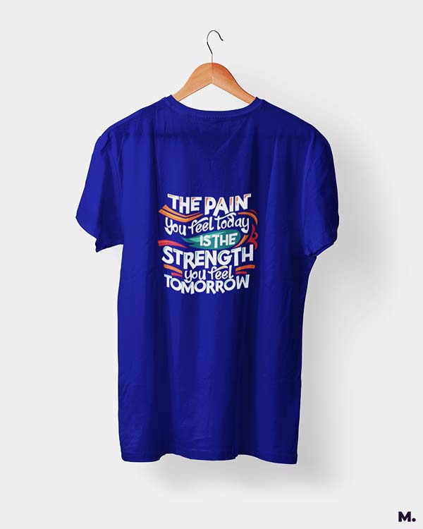 Pain today, strength tomorrow printed t shirts
