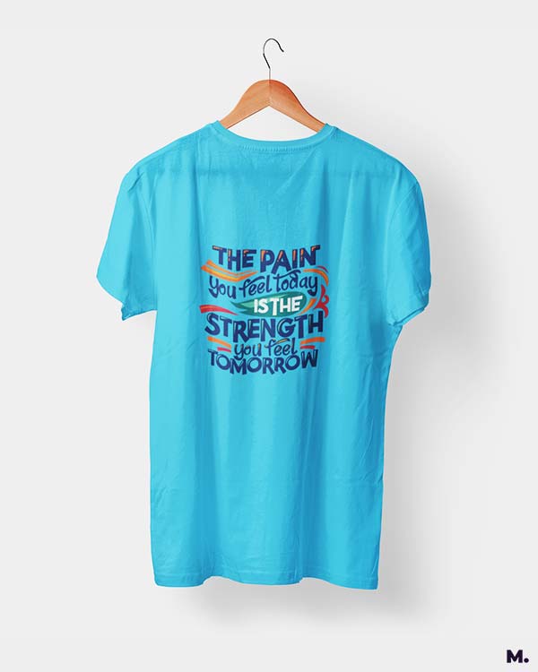 Pain today, strength tomorrow printed t shirts