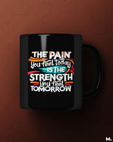 Pain today, strength tomorrow printed mugs