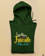 Together is our favorite place printed hoodies