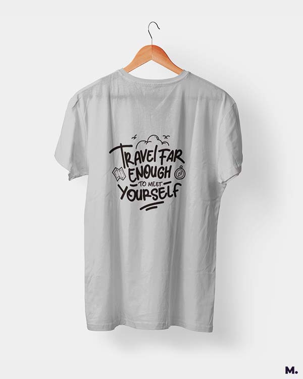Travel far to meet yourself printed t shirts