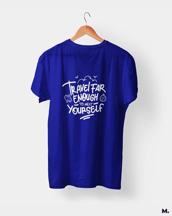 Travel far to meet yourself printed t shirts