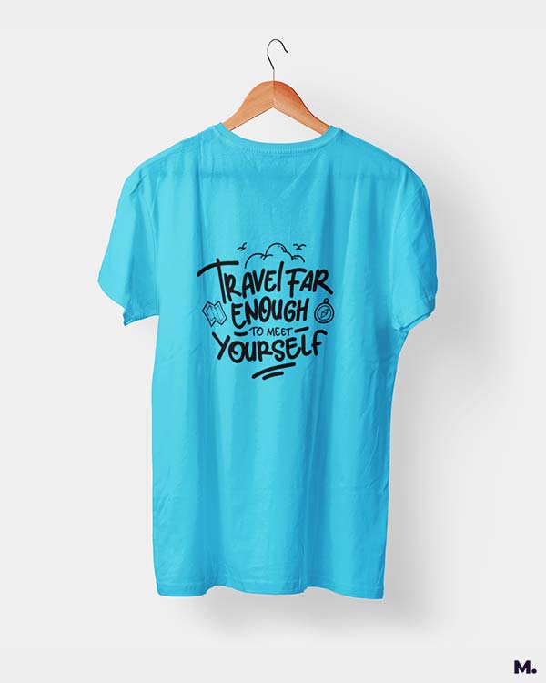 Travel far to meet yourself printed t shirts