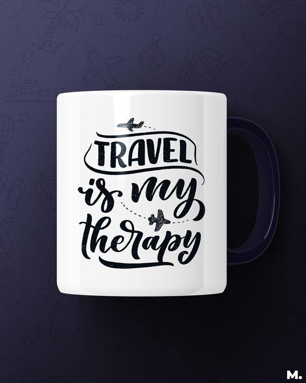 White printed mugs online for frequent travelers - Travel is my therapy  - MUSELOT
