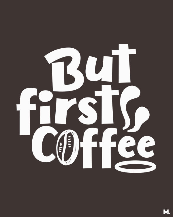 printed t shirts - But first, coffee - MUSELOT