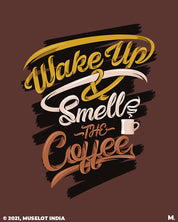 Wake up and smell the coffee quote for coffee lovers