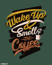 Wake up and smell the coffee quote for coffee lovers