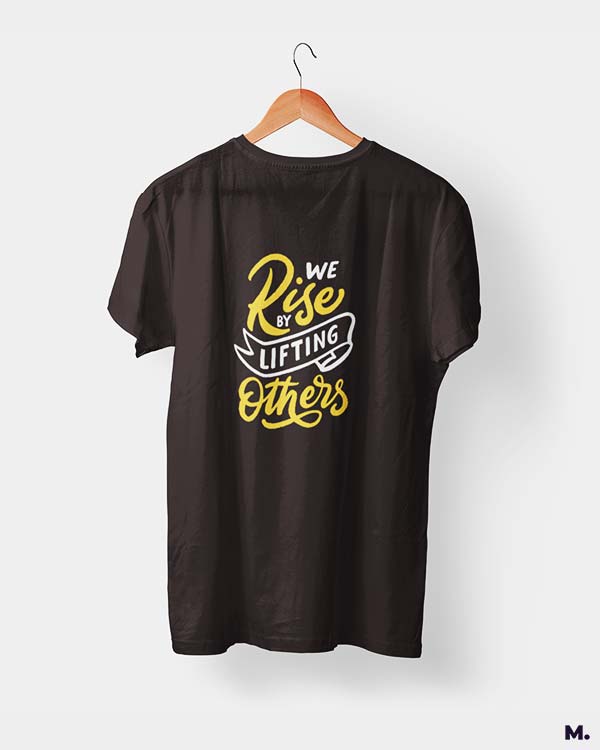 We rise by lifting others printed t shirts