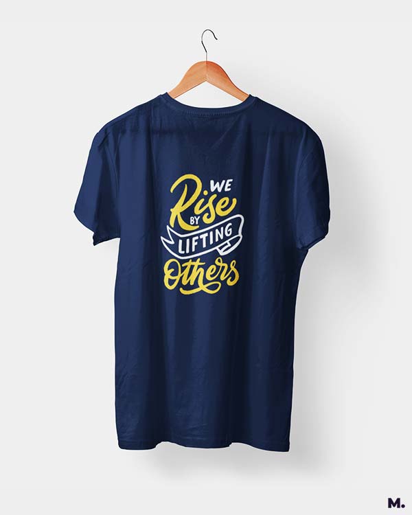 We rise by lifting others printed t shirts