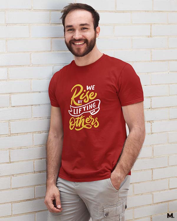 We rise by lifting others printed t shirts