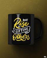 We rise by lifting others printed mugs