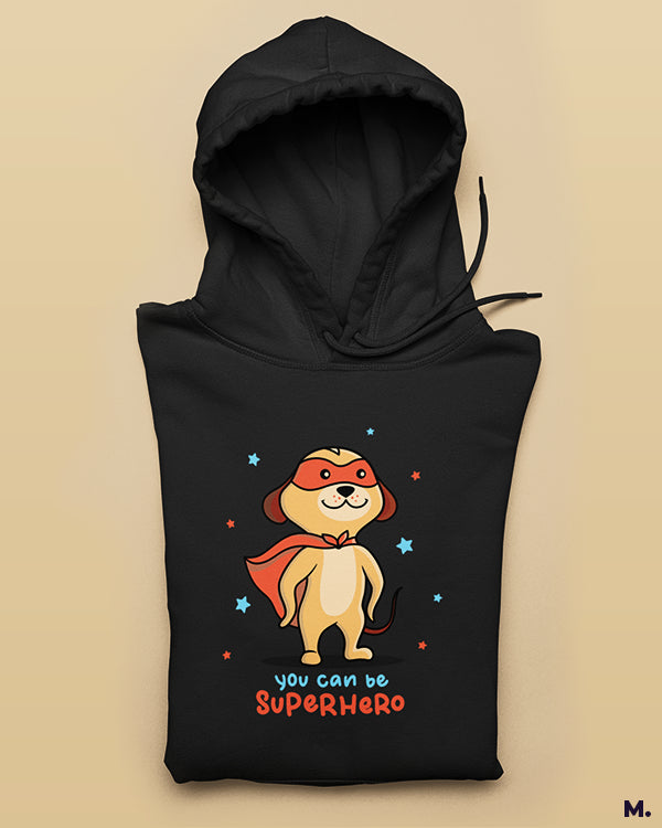 You can be a superhero printed hoodies