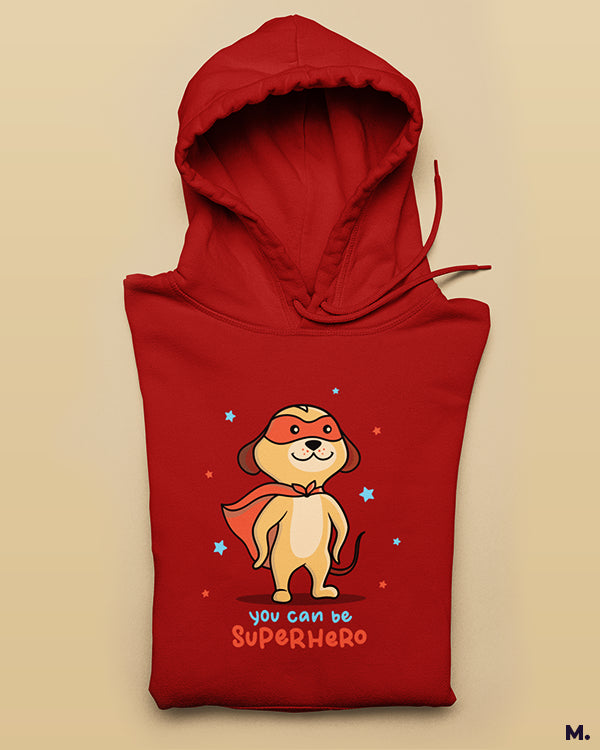 You can be a superhero printed hoodies