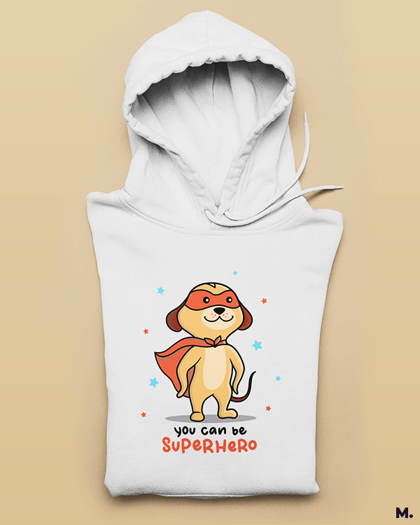 You can be a superhero printed hoodies