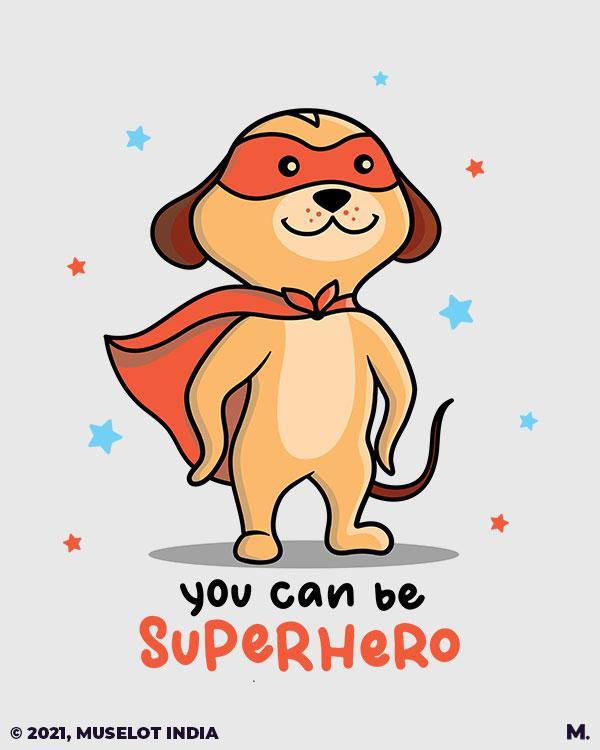 printed t shirts - You can be a superhero  - MUSELOT