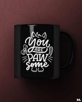 You are pawsome printed mugs