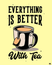 printed t shirts - Everything is better with tea - MUSELOT