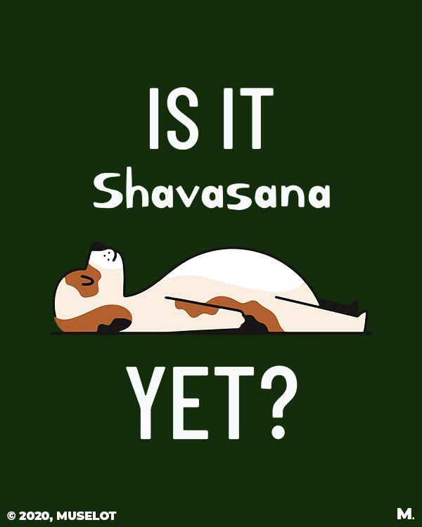 printed t shirts - Is it shavasana yet?  - MUSELOT