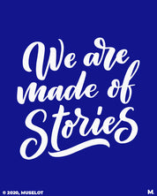We are made of stories printed t shirts