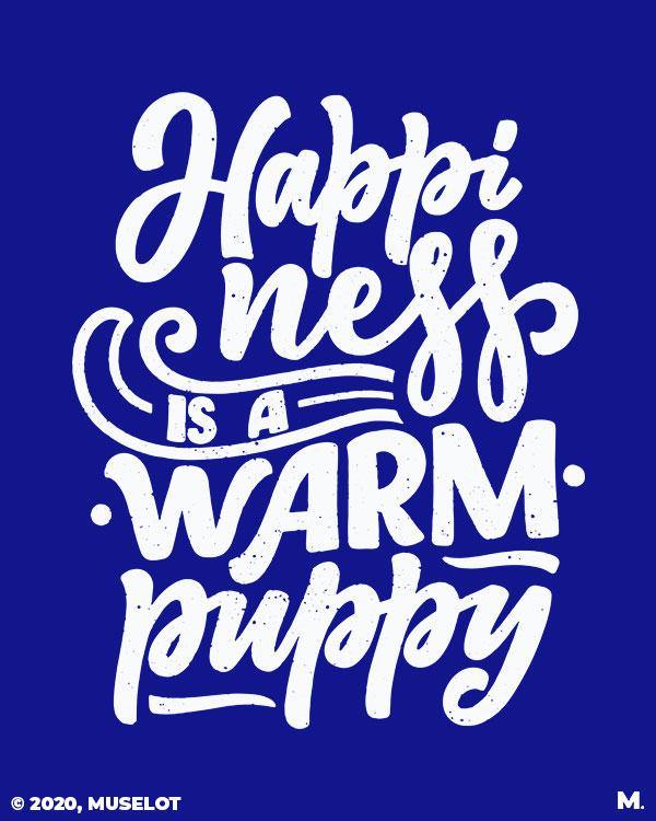 printed t shirts - Happiness is a warm puppy  - MUSELOT